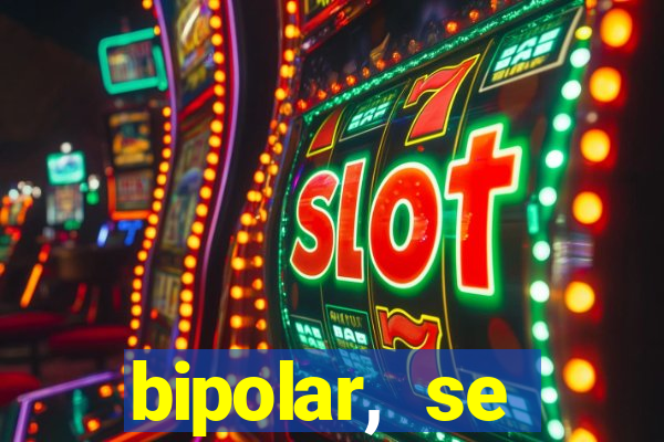 bipolar, se arrepende do que faz